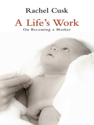 cover image of A Life's Work: On Becoming a Mother